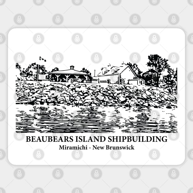 Beaubears Island Shipbuilding - Miramichi NB Magnet by Lakeric